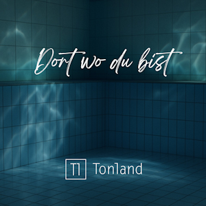 TONLAND veröffentlichen neue Single „Dort wo du bist“ – eine Liebeserklärung an das Ankommen