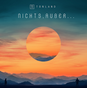 Tonland veröffentlichen neues Album „Nichts, außer…“ – voller Herz, Mut und neuer Wege
