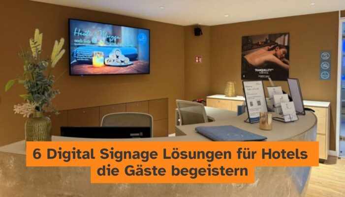 Digital Signage im Hotel: 6 Lösungen für Gäste Digital Signage im Hotel: 6 Lösungen für Gäste