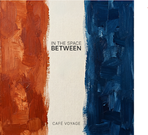 Café Voyage veröffentlichen neues Album „In The Space Between“